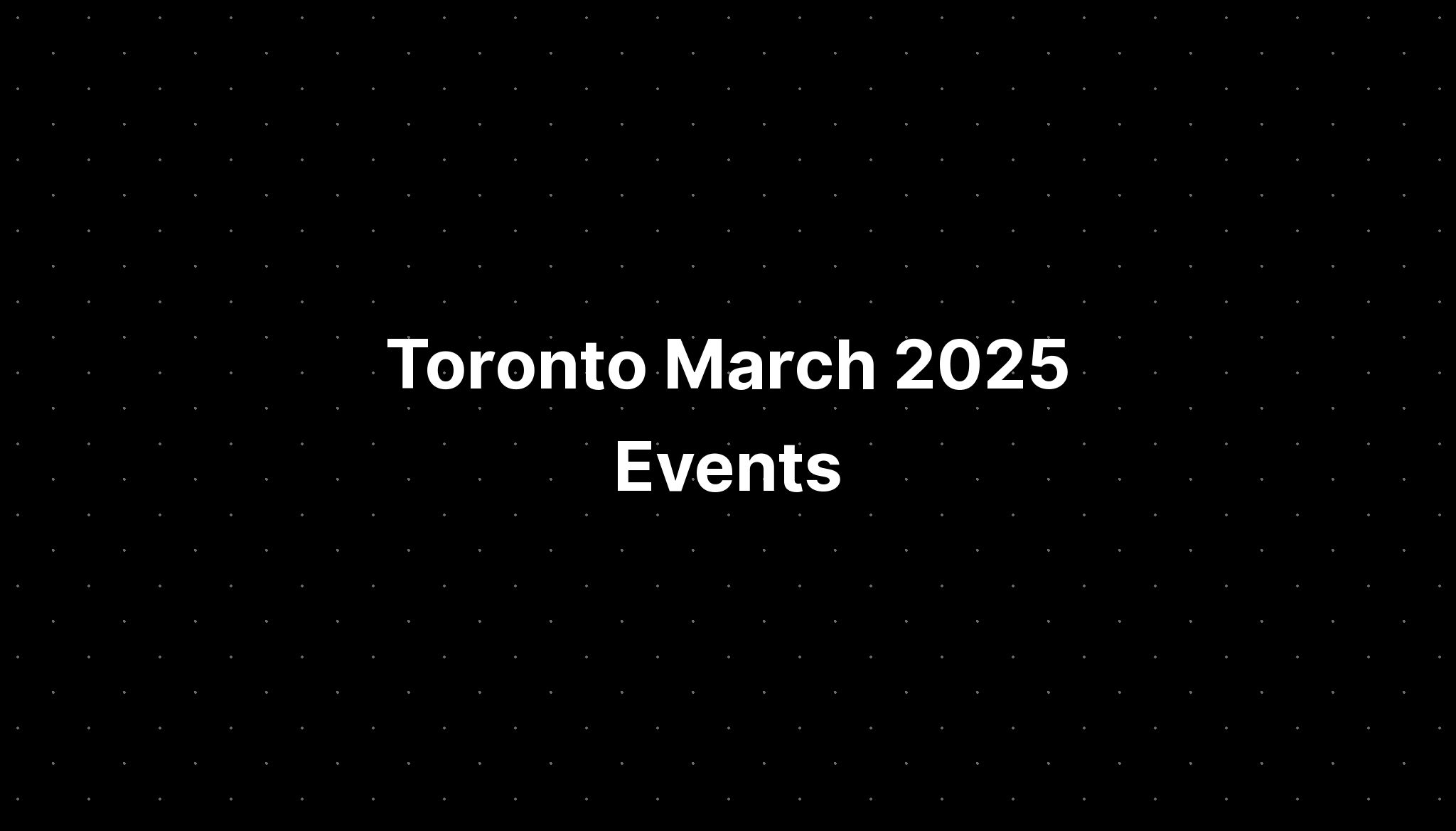 Toronto March 2025 Events PELAJARAN